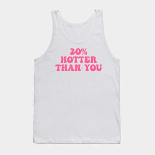 20% Hotter Than You Tank Top